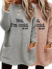 Yes I'm Cold Print Fleece Pullover Sweatshirt, Casual Long Sleeve Crew Neck Sweatshirt With Pockets For Fall & Winter, Women's Clothing